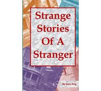 Strange Stories Of A Stranger: -- Horror Stories, Urban Oddity, Campus Legends And Ghost Stories