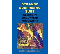 Strange, Surprising, Sure: Essays in Uncommon Philosophy