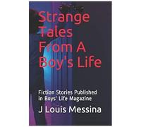 Strange Tales From A Boy's Life: Fiction Stories Published In Boys' Life Magazine