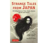 Strange Tales from Japan: 99 Thrilling Stories of Yokai, Ghosts, Demons and the Supernatural