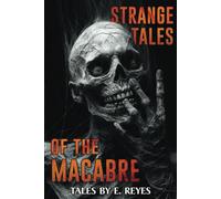 Strange Tales Of The Macabre: A Collection Of Short Horror And Supernatural Stories (Terrifying Tales Told In The Dark)