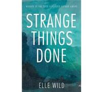 Strange Things Done by Elle Wild Elle Wild (Auteur)