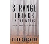 Strange Things In The Woods A Collection of Terrifying Tales - Steve Stockton - Amazon Digital Services LLC KDP - Livre en Anglais Steve StocktonSteve Stockton (Auteur)