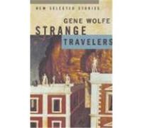 Strange Travelers Gene Wolfe (Auteur)