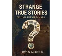 Strange True Stories Behind the Ordinary