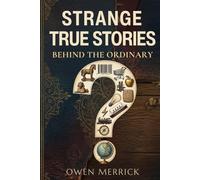 Strange True Stories Behind the Ordinary