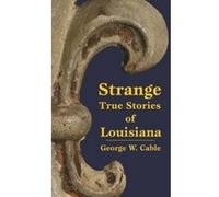Strange True Stories of Louisiana George W. Cable (Auteur)