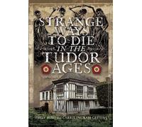 Strange Ways To Die in the Tudor Ages - Emily Bush - Pen and Sword History - ebook (ePub) - Livre