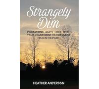 Strangely Dim: Discovering God's Light When Your Commitment to Him Leaves You in the Dark