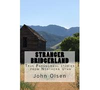Stranger Bridgerland: True Paranormal stories from Northern Utah