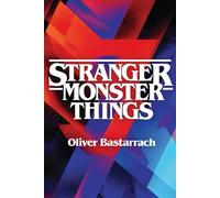 STRANGER MONSTER THINGS: The Monstrous in Stranger Things and Its Philosophical-Literary Tradition