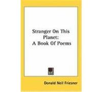 Stranger on This Planet: A Book of Poems Friesner, Donald Neil (Auteur)