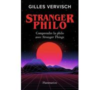 Gilles Vervisch – Stranger Philo : Comprendre la philo avec Stranger Things – Flammarion – Broché