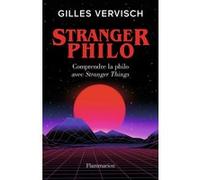 Gilles Vervisch – Stranger Philo : Comprendre la philo avec Stranger Things – Flammarion – Broché