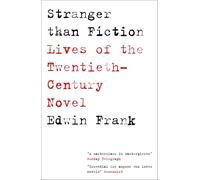Stranger Than Fiction: Lives of the Twentieth-Century Novel