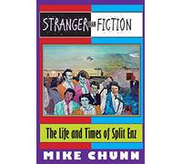 Stranger Than Fiction: The Life and Times of Split Enz
