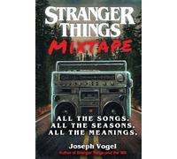 Stranger Things Mixtape: All the Songs. All the Seasons. All the Meanings.