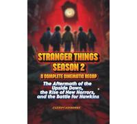 Stranger Things Season 2 A Complete Cinematic Recap: The Aftermath of the Upside Down, the Rise of New Horrors, and the Battle for Hawkins
