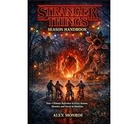 Stranger Things Season Handbook: Your Ultimate Reference to Every Season, Monster, and Secret in Hawkins