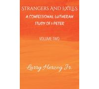 Strangers and Exiles: A Confessional Lutheran Study of 1 Peter