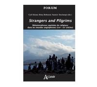 Strangers and pilgrims Métamorphoses spatiales du religieux dans les mondes anglophones (XVIIE-XXIe siècle) - Cyril Selzner - Atlande Eds - broché - Essai