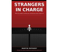 Strangers in Charge: Why the People Running Your World Have Never Lived in It