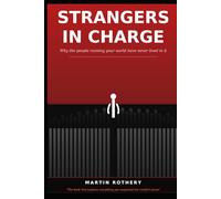 Strangers in Charge: Why the People Running Your World Have Never Lived in It
