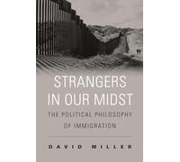 Strangers in Our Midst: The Political Philosophy of Immigration