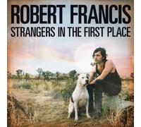 Robert Francis – Strangers in the First Place – Import – Sony Music