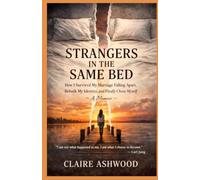 Strangers in the Same Bed: How I survived My Marriage Falling Apart, Rebuilt My Identity, and Finally Chose Myself