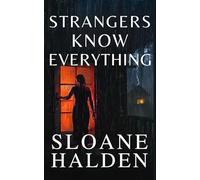 Strangers Know Everything: A wall of secrets. A girl on the run. A stranger who knows too much.