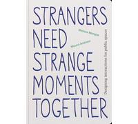 Strangers Need Strange Moments Together: Designing Interaction for Public Spaces