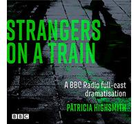 BBC – Strangers on a Train – Dramatisation radiophonique à distribution complète