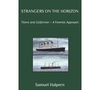 STRANGERS ON THE HORIZON: Titanic and Californian - A Forensic Approach