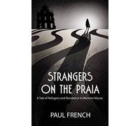 Strangers On The Praia: A Tale Of Refugees And Resistance In Wartime Macao