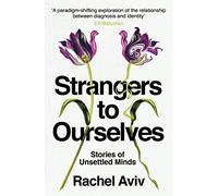 Strangers to Ourselves: Unsettled Minds and the Stories that Make Us
