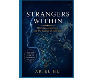 Strangers Within: Microbes, Migration, and the Science of Belonging