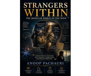 Strangers Within The Modular World of the Mind: The Science of Brain, Decision, and Self