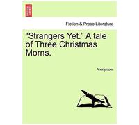 Strangers Yet." A Tale Of Three Christmas Morns.