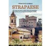 Strapaese. L'italia Dei Paesi E Delle Chiese Di Campagna. Da Maccari A Longanesi, Da Papini A Soffici