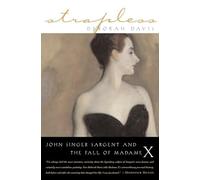 Strapless: John Singer Sargent and the Fall of Madame X