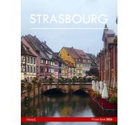 Strasbourg: A Captivating Visual Journey Through Strasbourg's Architectural Marvels, and enchanting Canals - Coffee Table Picture Book or Perfect Gift ... & travel lovers.....Relaxing & Meditation.