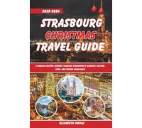 Strasbourg Christmas Travel Guide 2025-2026: A Magical Winter Journey Through Strasbourg’s Markets, Culture, Food, and Festive Highlights