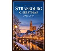 Strasbourg Christmas Travel Guide 2026-2027