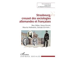Strasbourg, creuset des sociologies allemandes et françaises Sous la direction de Suzie Guth et Roland Pfefferkorn - Suzie Guth - L'harmattan - broché - Essai