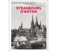 Strasbourg d'Antan Emmy Martzloff (Auteur), Myriam Niss (Auteur), Vincent Kauffmann (Contributions)