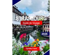 STRASBOURG Guide de voyage 2026: Explorez l'Alsace, France, avec des maisons à colombages, des canaux, une cathédrale gothique et un charme européen