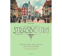 STRASBOURG MEMOIRE D'UNE VILLE A TRAVERS SES CARTES POSTALES 1878 à 1945 - Patrick Hamm - Du Signe Eds - broché - Beau livre