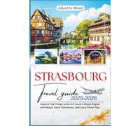 Strasbourg Travel Guide 2025-2026: Explore Top Things to Do in France’s Alsace Region with Maps, Food, Itineraries, and Local Travel Tips