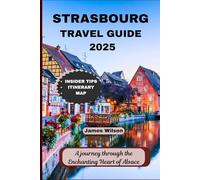 STRASBOURG TRAVEL GUIDE 2025: A journey through the Enchanting Heart of Alsace
